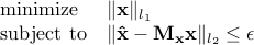  begin{array}{ll} mathrm{minimize} & | mathbf{x} |_{l_1}  mathrm{subject to} & |mathbf{hat{x}} - mathbf{M_x} mathbf{x}|_{l_2} le epsilon end{array} 